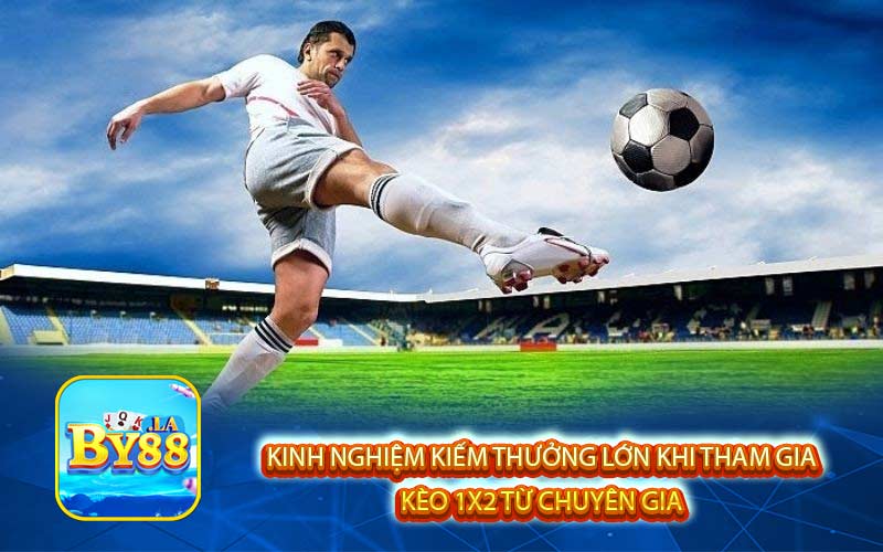 Kinh nghiệm kiếm thưởng lớn khi tham gia kèo 1x2 từ chuyên gia